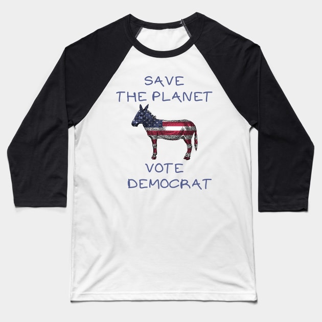 Save the planet vote democrat Baseball T-Shirt by IOANNISSKEVAS